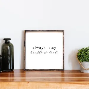 Always Stay Humble and Kind Wood Sign