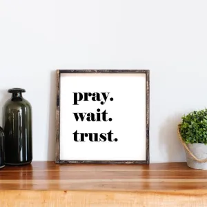 Pray. Wait. Trust. Wood Sign